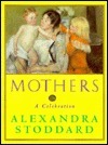 Mothers: A Celebration by Marysarah Quinn, Mark Garafolo, Alexandra Stoddard