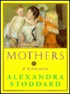 Mothers: A Celebration by Mark Garafolo, Marysarah Quinn, Alexandra Stoddard