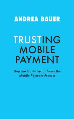 Trusting Mobile Payment by Andrea Bauer