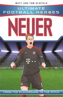 Neuer: From the Playground to the Pitch by Tom Oldfield, Matt Oldfield