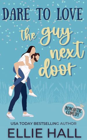 Dare to Love the Guy Next Door by Ellie Hall