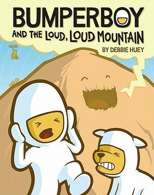 Bumperboy & the Loud, Loud Mountain by Debbie Huey