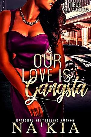 Our Love Is Gangsta: A Hood Love Story by Na'Kia