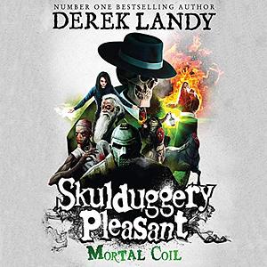 Skulduggery Pleasant Mortal Coil by Derek Landy