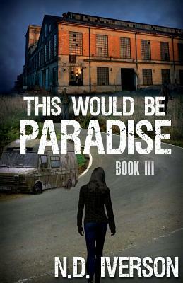 This Would Be Paradise: Book 3 by N.D. Iverson