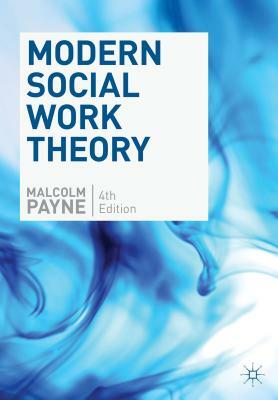 Modern Social Work Theory by Malcolm Payne