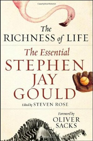 The Richness of Life: The Essential Stephen Jay Gould by Steven Rose, Stephen Jay Gould, Oliver Sacks, Paul McGarr