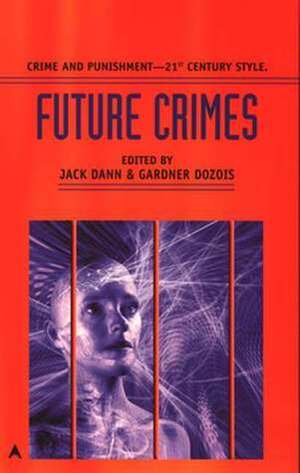 Future Crimes by Harlan Ellison, C.M. Kornbluth, Kim Stanley Robinson, Michael Swanwick, Tony Daniel, Jack Dann, Kristine Kathryn Rusch, Algis Budrys, Gardner Dozois