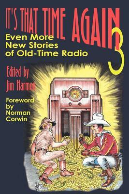 It's That Time Again 3: Even More New Stories of Old-Time Radio by 