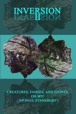 Inversion II - Creatures, Fairies, and Haints, Oh My! by Paul Stansbury
