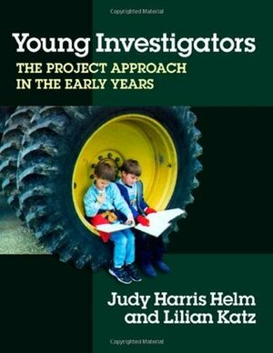 Young Investigators: The Project Approach in the Early Years by Judy Harris Helm