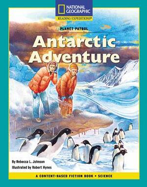 Content-Based Chapter Books Fiction (Science: Planet Patrol): Antarctic Adventure by Rebecca L. Johnson