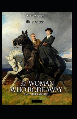 The Woman who Rode Away Illustrated by D.H. Lawrence