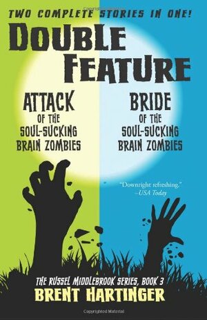 Double Feature: Attack of the Soul-Sucking Brain Zombies/Bride of the Soul-Sucking Brain Zombies by Brent Hartinger
