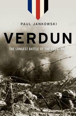 Verdun: The Longest Battle of the Great War by Paul Jankowski