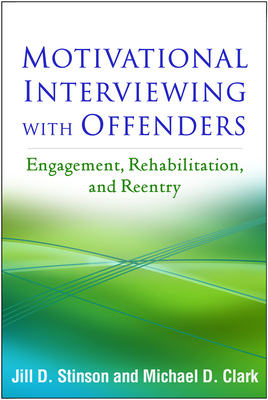 Motivational Interviewing with Offenders: Engagement, Rehabilitation, and Reentry by Jill D. Stinson, Michael D. Clark