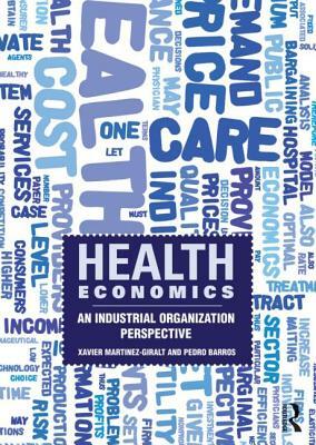 Health Economics: An Industrial Organization Perspective by Xavier Martinez-Giralt, Pedro Barros