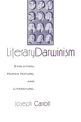 Literary Darwinism: Evolution, Human Nature, and Literature by Joseph Carroll