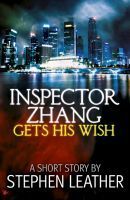 Inspector Zhang Gets His Wish by Stephen Leather