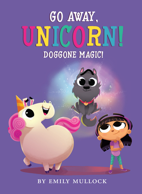 Doggone Magic! (Go Away, Unicorn #2), Volume 2 by Emily Mullock