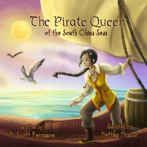 The Pirate Queen: of the South China Seas by B. Scott Ferguson