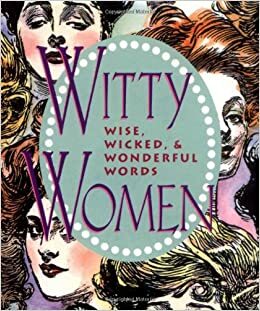 Witty Women: Wise, Wicked, & Wonderful Words by Armand Eisen