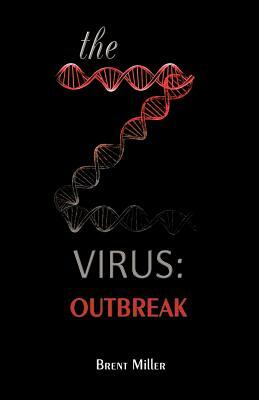 The Z Virus: Outbreak by Brent Miller