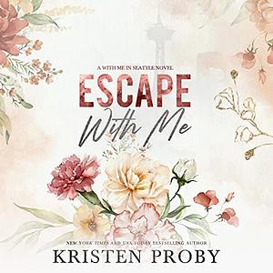 Escape With Me (The O'Callaghans, 3) by Kristen Proby