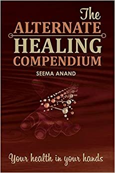Alternate Healing Compendium by Seema Anand
