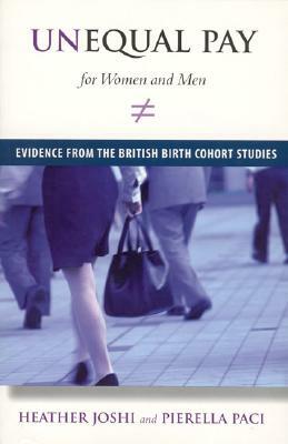 Unequal Pay for Women and Men: Evidence from the British Birth Cohort Studies by Heather Joshi, Pierella Paci