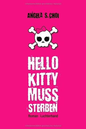 Hello Kitty muss sterben: Roman by Angela S. Choi