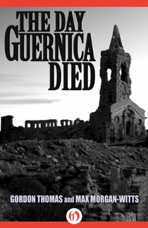 Guernica: The Crucible of World War II by Gordon Thomas, Max Morgan-Witts
