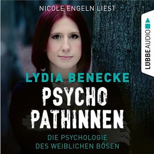 Psychopatinnen - Die Psychologie des weiblichen Bösen by Lydia Benecke