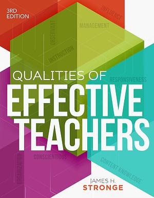 Qualities of Effective Teachers: How Curiosity, Peer Coaching, and Teaming Can Change Your School by James H. Stronge, James H. Stronge