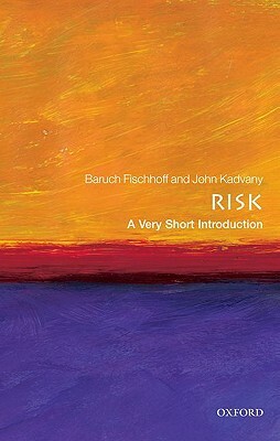 Risk: A Very Short Introduction by John Kadvany, Baruch Fischhoff