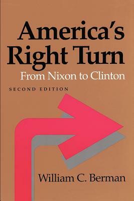 America's Right Turn: From Nixon to Clinton by William C. Berman