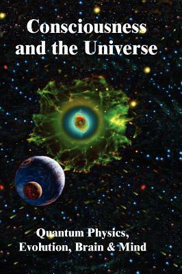 Consciousness and the Universe: Quantum Physics, Evolution, Brain & Mind by Deepak Chopra, Stuart R. Hameroff, Roger Penrose, Edgar D. Mitchell, Henry P. Stapp