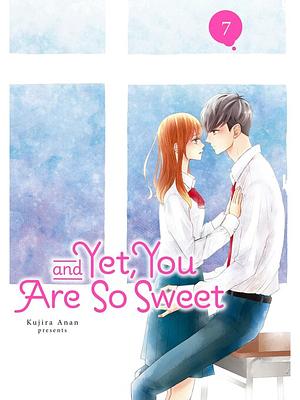 And Yet, You Are So Sweet, Vol. 7 by Kujira Anan