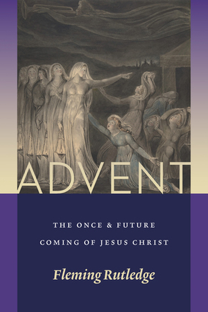Advent: The Once and Future Coming of Jesus Christ by Fleming Rutledge