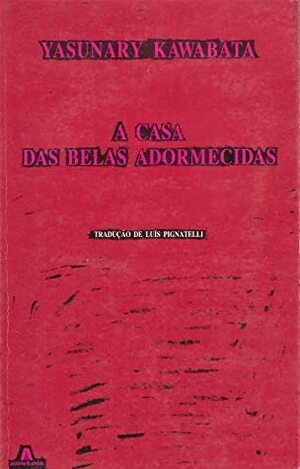 A Casa das Belas Adormecidas by Yasunari Kawabata, Yukio Mishima, Luís Pignatelli