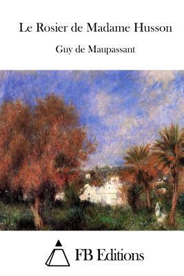 Le Rosier de Madame Husson by Guy de Maupassant