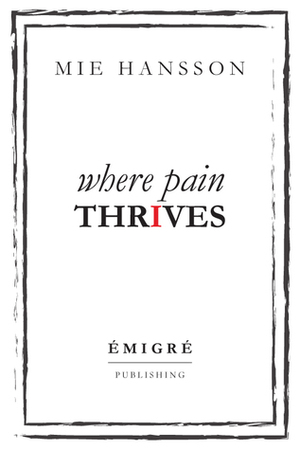 Where Pain Thrives by Mie Hansson