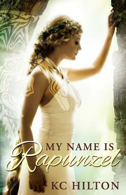 My Name is Rapunzel by K.C. Hilton, K.C. Hilton