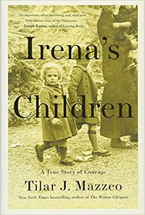 Irenine deti: Nezvyčajný príbeh o žene, ktorá zachránila 2 500 detí z varšavského geta by Tilar J. Mazzeo