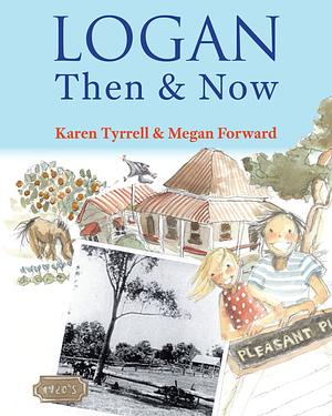 Logan Then and Now by Karen Tyrrell