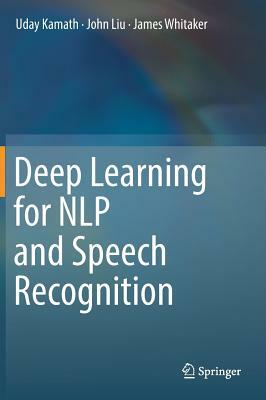 Deep Learning for Nlp and Speech Recognition by James Whitaker, Uday Kamath, John Liu