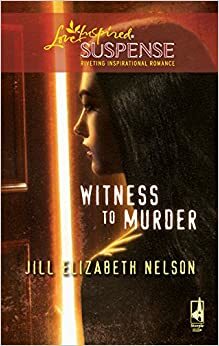 Witness to Murder by Jill Elizabeth Nelson