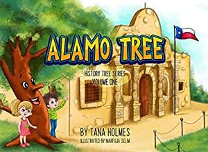 Alamo Tree (The History Tree Series Book 1) by Tana S. Holmes, Mahfuja Selim