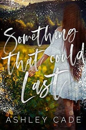 Something That Could Last by Ashley Cade, Stacy Sanford