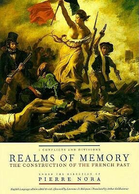 Realms of Memory: The Construction of the French Past, Volume 1 - Conflicts and Divisions by Arthur Goldhammer, Pierre Nora